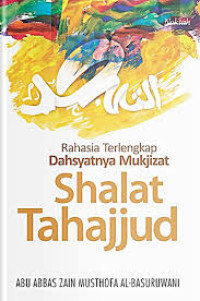 Image of Rahasia Lengkap Dahsyatnya Mukjizat : Sholat Tahajjud