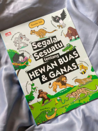 Image of Segala Sesuatu Tentang Hewan Buas Dan Ganas